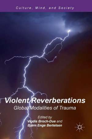 Violent Reverberations: Global Modalities of Trauma de Vigdis Broch-Due