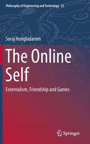 The Online Self: Externalism, Friendship and Games de Soraj Hongladarom