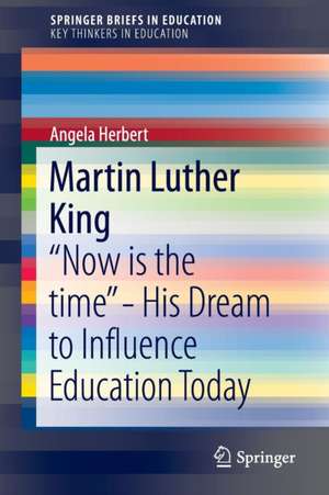 Martin Luther King: “Now is the time” - His Dream to Influence Education Today de Angela Herbert