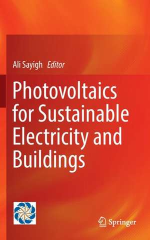 Photovoltaics for Sustainable Electricity and Buildings de Ali Sayigh