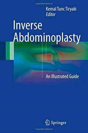 Inverse Abdominoplasty: An Illustrated Guide de Kemal Tunc Tiryaki