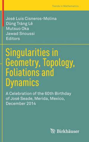 Singularities in Geometry, Topology, Foliations and Dynamics: A Celebration of the 60th Birthday of José Seade, Merida, Mexico, December 2014 de José Luis Cisneros-Molina