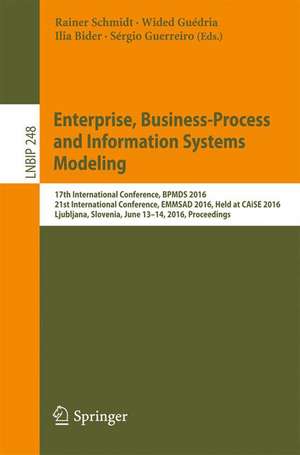 Enterprise, Business-Process and Information Systems Modeling: 17th International Conference, BPMDS 2016, 21st International Conference, EMMSAD 2016, Held at CAiSE 2016, Ljubljana, Slovenia, June 13-14,2016 , Proceedings de Rainer Schmidt