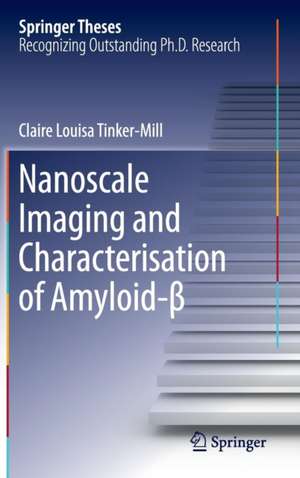 Nanoscale Imaging and Characterisation of Amyloid-β de Claire Louisa Tinker-Mill