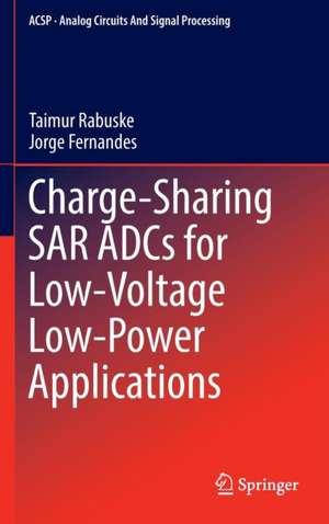 Charge-Sharing SAR ADCs for Low-Voltage Low-Power Applications de Taimur Rabuske