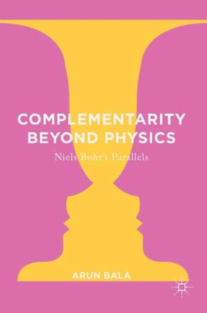 Complementarity Beyond Physics: Niels Bohr's Parallels de Arun Bala