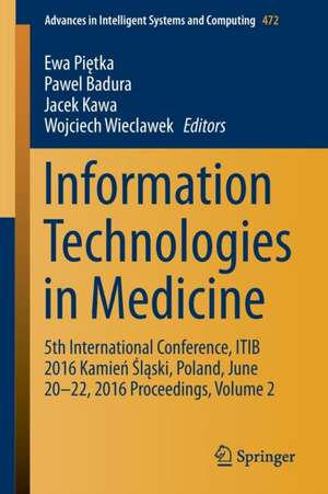 Information Technologies in Medicine: 5th International Conference, ITIB 2016 Kamień Śląski, Poland, June 20 - 22, 2016 Proceedings, Volume 2 de Ewa Piętka