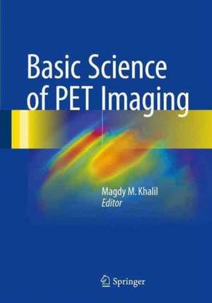 Basic Science of PET Imaging de Magdy M. Khalil