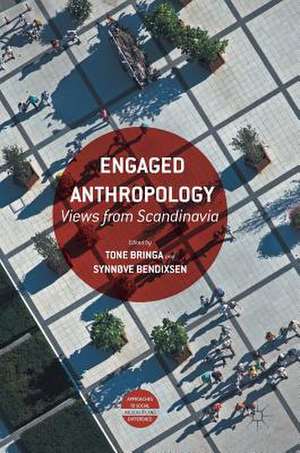 Engaged Anthropology: Views from Scandinavia de Tone Bringa