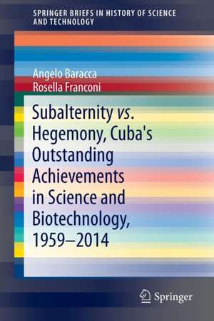 Subalternity vs. Hegemony, Cuba's Outstanding Achievements in Science and Biotechnology, 1959-2014 de Angelo Baracca