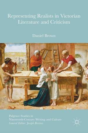 Representing Realists in Victorian Literature and Criticism de Daniel Brown