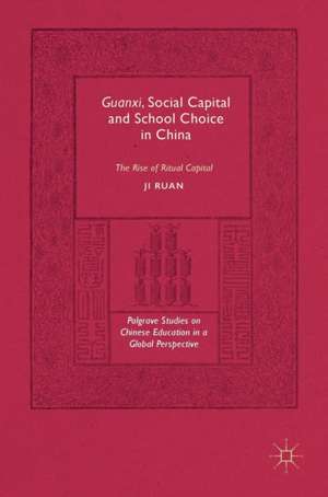 Guanxi, Social Capital and School Choice in China: The Rise of Ritual Capital de Ji Ruan