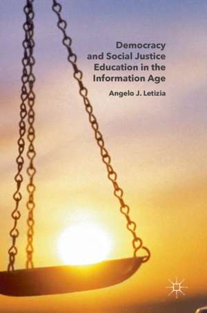 Democracy and Social Justice Education in the Information Age de Angelo J. Letizia