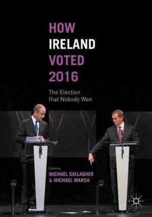 How Ireland Voted 2016: The Election that Nobody Won de Michael Gallagher