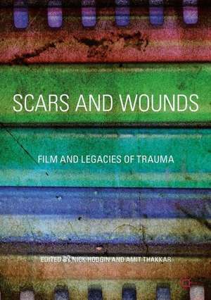 Scars and Wounds: Film and Legacies of Trauma de Nick Hodgin