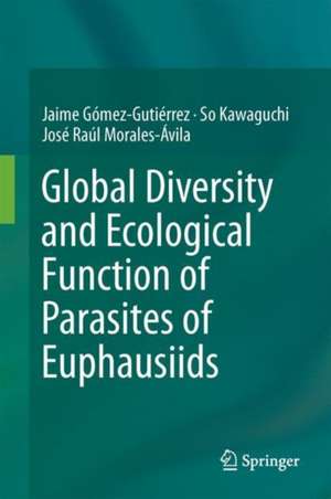 Global Diversity and Ecological Function of Parasites of Euphausiids de Jaime Gómez-Gutiérrez