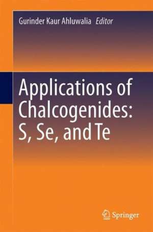 Applications of Chalcogenides: S, Se, and Te de Gurinder Kaur Ahluwalia