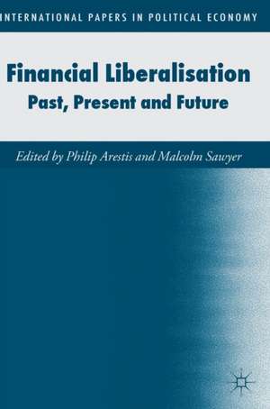 Financial Liberalisation: Past, Present and Future de Philip Arestis