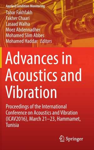 Advances in Acoustics and Vibration: Proceedings of the International Conference on Acoustics and Vibration (ICAV2016), March 21-23, Hammamet, Tunisia de Tahar Fakhfakh