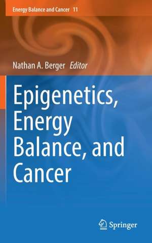 Epigenetics, Energy Balance, and Cancer de Nathan A. Berger