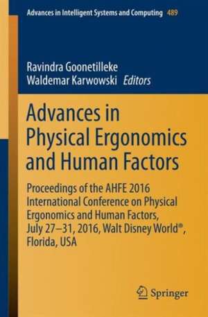 Advances in Physical Ergonomics and Human Factors: Proceedings of the AHFE 2016 International Conference on Physical Ergonomics and Human Factors, July 27-31, 2016, Walt Disney World®, Florida, USA de Ravindra Goonetilleke