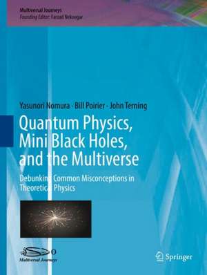 Quantum Physics, Mini Black Holes, and the Multiverse: Debunking Common Misconceptions in Theoretical Physics de Yasunori Nomura