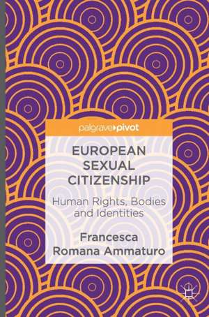 European Sexual Citizenship: Human Rights, Bodies and Identities de Francesca Romana Ammaturo