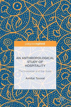 An Anthropological Study of Hospitality: The Innkeeper and the Guest de Amitai Touval