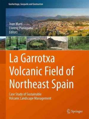 La Garrotxa Volcanic Field of Northeast Spain: Case Study of Sustainable Volcanic Landscape Management de Joan Martí