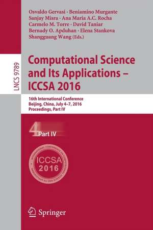 Computational Science and Its Applications - ICCSA 2016: 16th International Conference, Beijing, China, July 4-7, 2016, Proceedings, Part IV de Osvaldo Gervasi