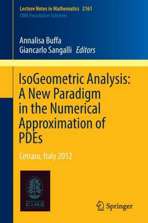 IsoGeometric Analysis: A New Paradigm in the Numerical Approximation of PDEs: Cetraro, Italy 2012 de Annalisa Buffa