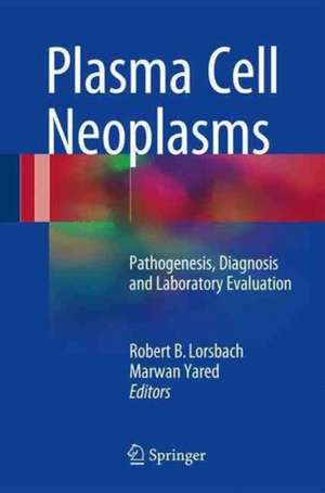 Plasma Cell Neoplasms: Pathogenesis, Diagnosis and Laboratory Evaluation de Robert B. Lorsbach