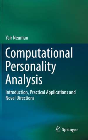 Computational Personality Analysis: Introduction, Practical Applications and Novel Directions de Yair Neuman