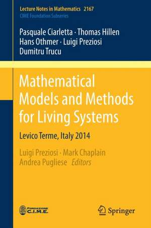 Mathematical Models and Methods for Living Systems: Levico Terme, Italy 2014 de Pasquale Ciarletta