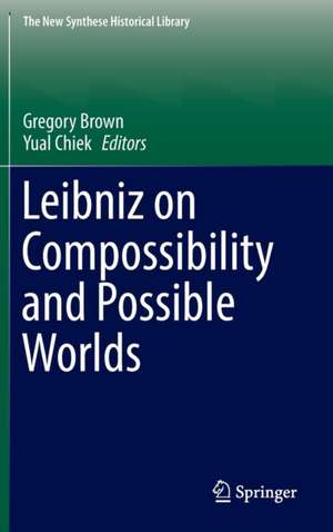 Leibniz on Compossibility and Possible Worlds de Gregory Brown