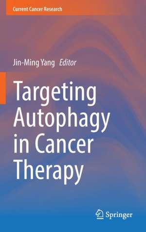 Targeting Autophagy in Cancer Therapy de Jin-Ming Yang