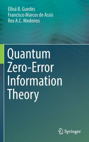 Quantum Zero-Error Information Theory de Elloá B. Guedes