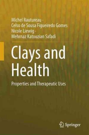 Clays and Health: Properties and Therapeutic Uses de Michel Rautureau