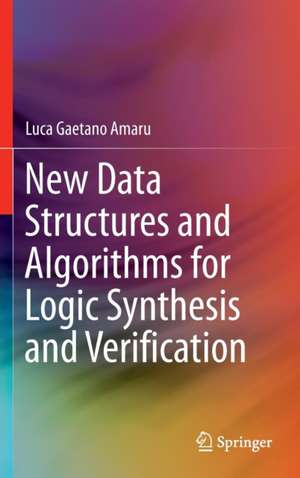 New Data Structures and Algorithms for Logic Synthesis and Verification de Luca Gaetano Amaru