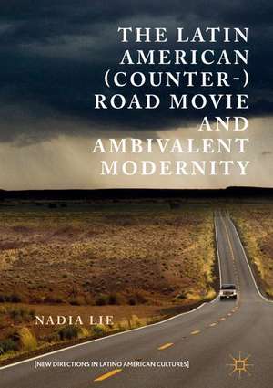 The Latin American (Counter-) Road Movie and Ambivalent Modernity de Nadia Lie