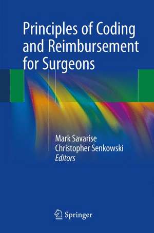 Principles of Coding and Reimbursement for Surgeons de Mark Savarise