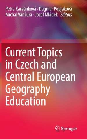 Current Topics in Czech and Central European Geography Education de Petra Karvánková