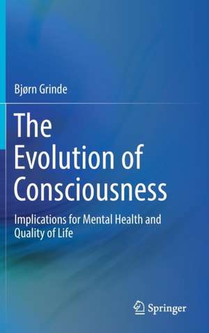 The Evolution of Consciousness: Implications for Mental Health and Quality of Life de Bjørn Grinde