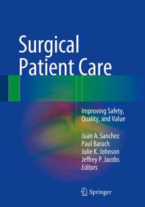 Surgical Patient Care: Improving Safety, Quality and Value de Juan A. Sanchez