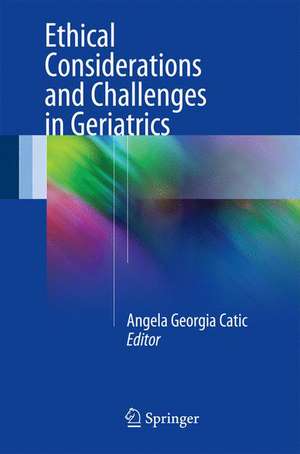 Ethical Considerations and Challenges in Geriatrics de Angela Georgia Catic