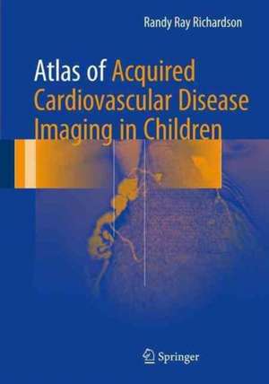 Atlas of Acquired Cardiovascular Disease Imaging in Children de Randy Ray Richardson, MD