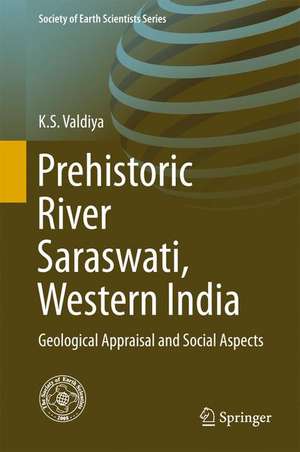 Prehistoric River Saraswati, Western India: Geological Appraisal and Social Aspects de K.S. Valdiya