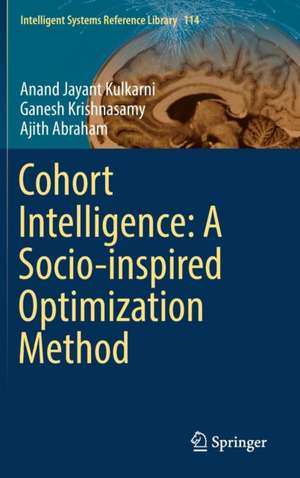 Cohort Intelligence: A Socio-inspired Optimization Method de Anand Jayant Kulkarni