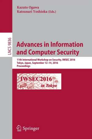 Advances in Information and Computer Security: 11th International Workshop on Security, IWSEC 2016, Tokyo, Japan, September 12-14, 2016, Proceedings de Kazuto Ogawa