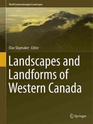 Landscapes and Landforms of Western Canada de Olav Slaymaker